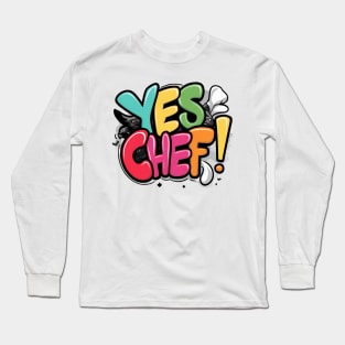 YES CHEF! Long Sleeve T-Shirt